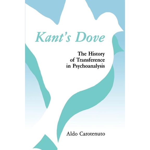 Kant's Dove: The History of Transference in Psychoanalysis, (Paperback)