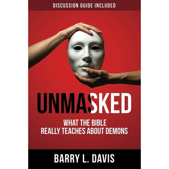 Unmasked: What the Bible Really Teaches About Demons, (Paperback)