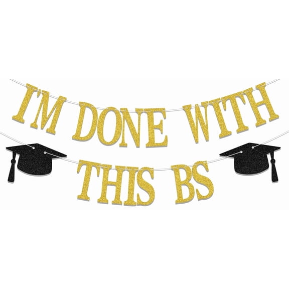I'M Done With This BS Banner, Bachelor of Science Graduation Decorations, Class of 2024, Finally Done, 2024 College Graduation Party Decor Supplies Gold