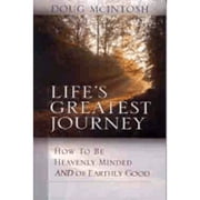 Pre-Owned Life's Greatest Journey: How to be Heavenly Minded and of Earthly Good (Paperback 9780802466488) by Doug McIntosh