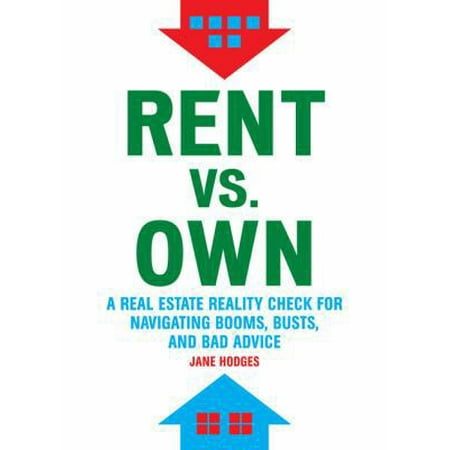 Pre-Owned Rent vs. Own: A Real Estate Reality Check for Navigating Booms, Busts, and Bad Advice (Paperback) 1452102538 9781452102535