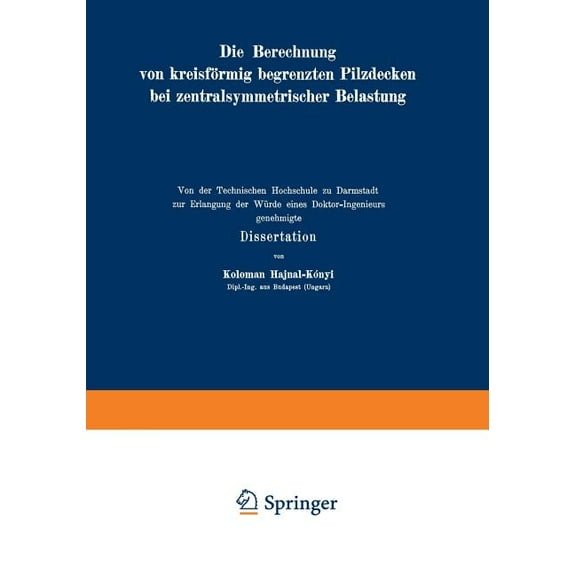 Die Berechnung Von KreisfÃ¶rmig Begrenzten Pilzdecken Bei Zentralsymmetrischer Belastung, (Paperback)