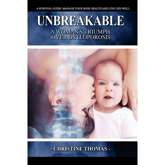 Unbreakable: A Women's Triumph Over Osteoporosis, (Paperback)