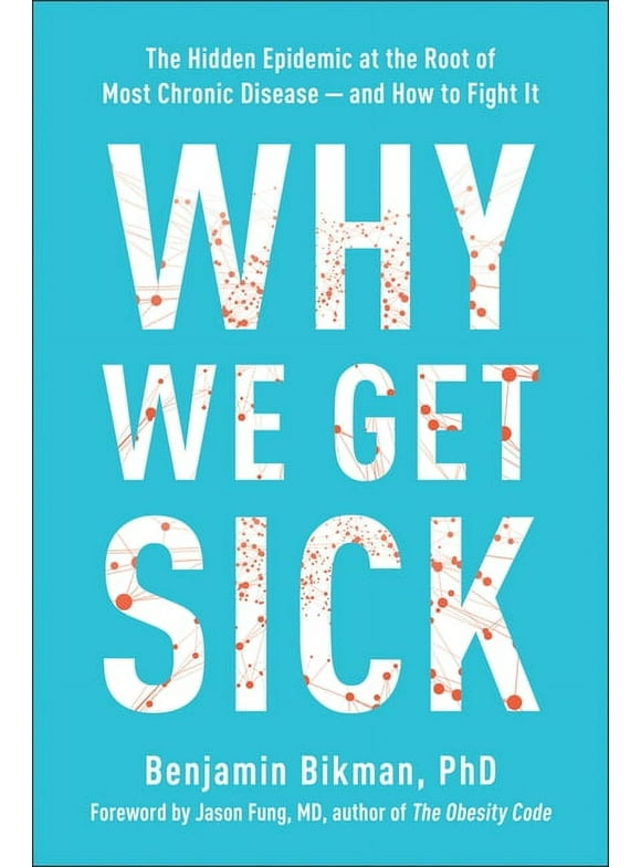 Why We Get Sick : The Hidden Epidemic at the Root of Most Chronic Disease--and How to Fight It (Hardcover)