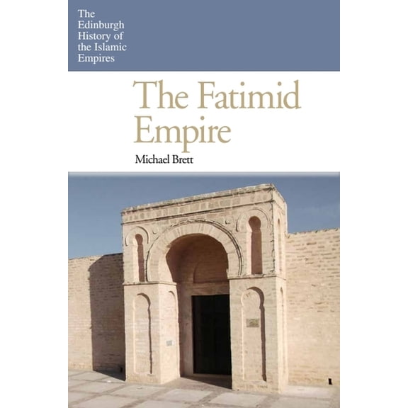 Edinburgh History of the Islamic Empires The Fatimid Empire, (Hardcover)