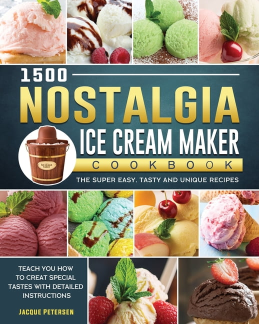 1500 Nostalgia Ice Cream Maker Cookbook The Super Easy, Tasty and