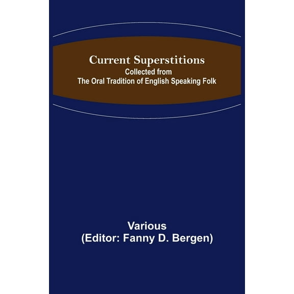 Current Superstitions; Collected from the Oral Tradition of English Speaking Folk, (Paperback)