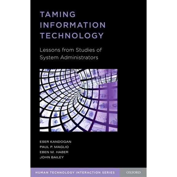 Human Technology Interaction Taming Information Technology: Lessons from Studies of System Administrators, (Paperback)