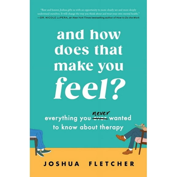 And How Does That Make You Feel?: Everything You (N)Ever Wanted to Know about Therapy, (Hardcover)