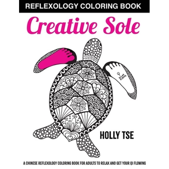 Pre-Owned Creative Sole: A Chinese Reflexology Coloring Book for Adults to Relax and Get Your Qi Flowing