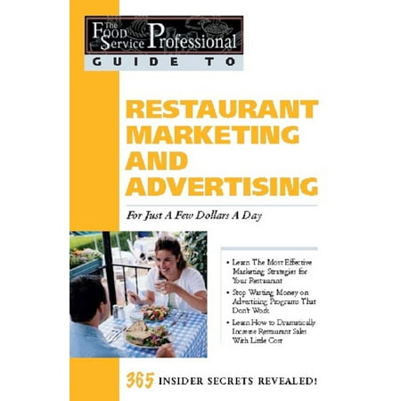 The Food Service Professionals Guide To: Restaurant Marketing & Advertising for Just a Few Dollars a Day -