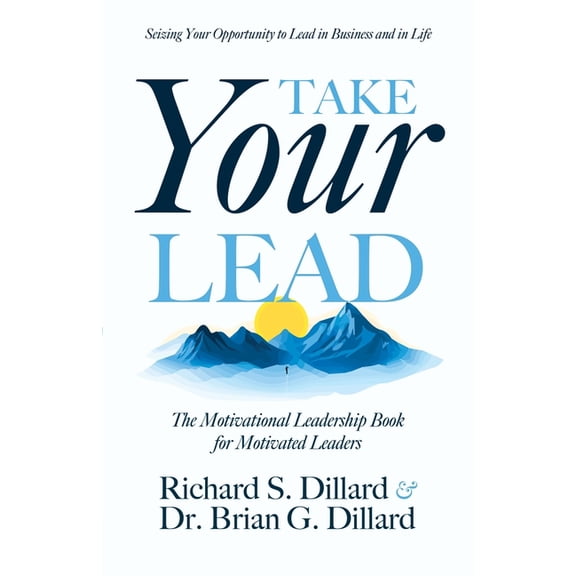 Take Your Lead: The Motivational Leadership Book for Motivated Leaders, (Paperback)