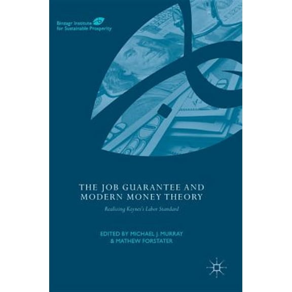Pre-Owned Global Institute for Sustainable Prosper The Job Guarantee and Modern Money Theory: Realizing Keynes's Labor Standard, (Hardcover)