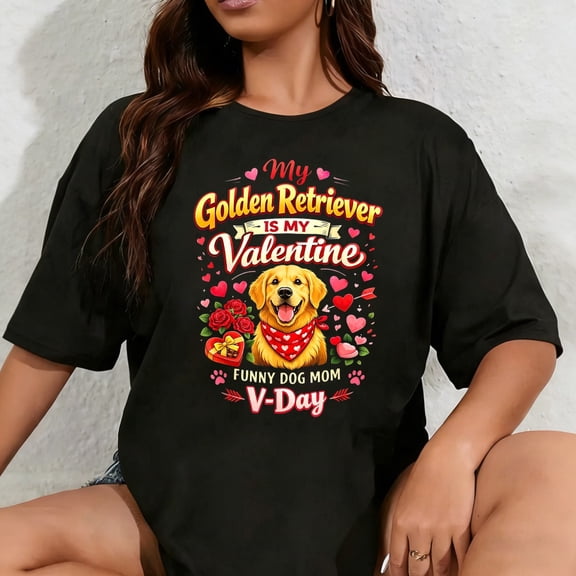 100% Cotton Unisex My Golden Retriever is My Valentine Funny Dog Mom V-Day T-Shirt