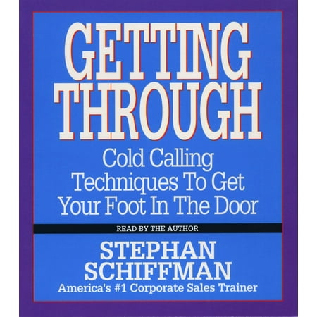 Getting Through : Cold Calling Techniques To Get Your Foot In The