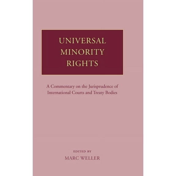 Universal Minority Rights: A Commentary on the Jurisprudence of International Courts and Treaty Bodies, (Hardcover)