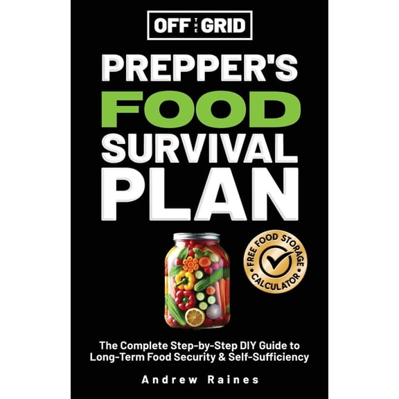 Off the Grid Off The Grid Prepper's Food Survival Plan: The Complete Step-by-Step DIY Guide to Long-Term Food Security & Self-Suffici, (Paperback)