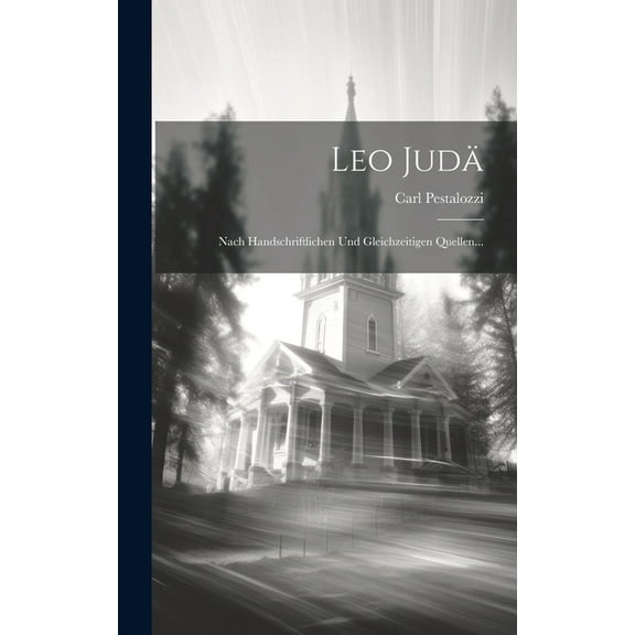 Leo Judä : Nach Handschriftlichen Und Gleichzeitigen Quellen... (Hardcover)
