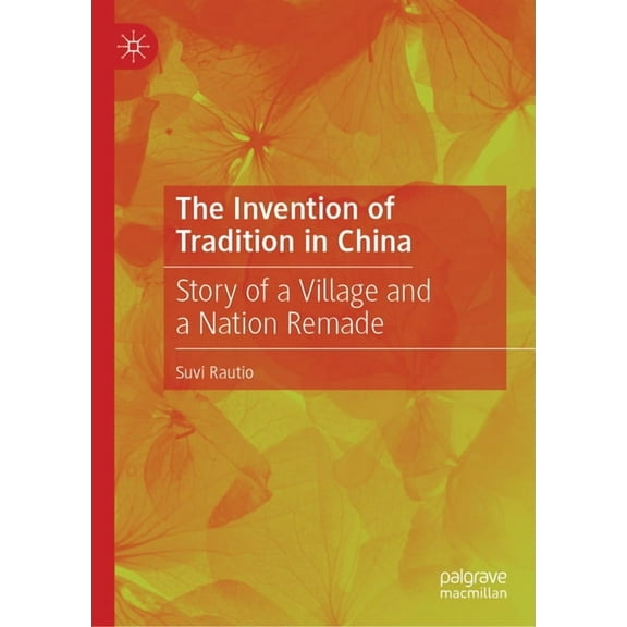 The Invention of Tradition in China: Story of a Village and a Nation Remade, (Hardcover)