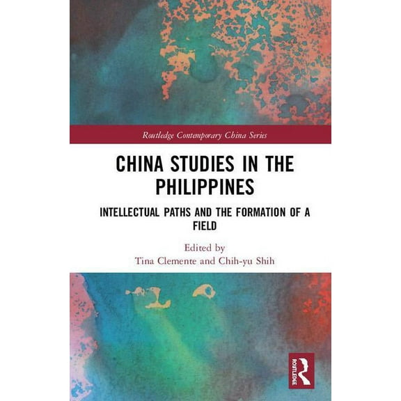 Routledge Contemporary China China Studies in the Philippines: Intellectual Paths and the Formation of a Field, (Hardcover)