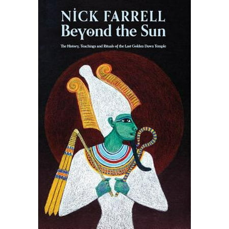 Beyond the Sun : The History, Teachings and Rituals of the Last Golden Dawn (Golden Sun Dark Dawn Best Weapons)
