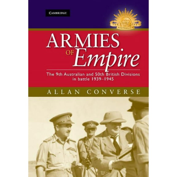 Australian Army History Armies of Empire: The 9th Australian and 50th British Divisions in Battle 1939-1945, (Hardcover)