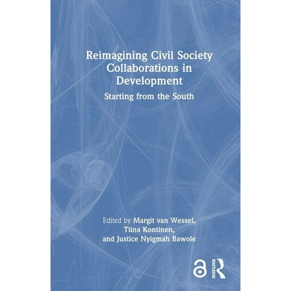 Routledge Explorations in Development St Reimagining Civil Society Collaborations in Development: Starting from the South, (Hardcover)