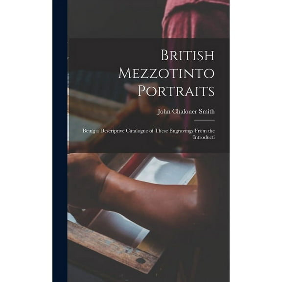 British Mezzotinto Portraits: Being a Descriptive Catalogue of These Engravings From the Introducti (Hardcover)