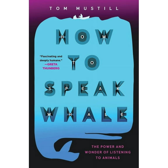 How to Speak Whale: The Power and Wonder of Listening to Animals, (Hardcover)