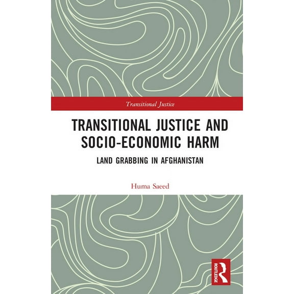 Transitional Justice Transitional Justice and Socio-Economic Harm: Land Grabbing in Afghanistan, (Hardcover)