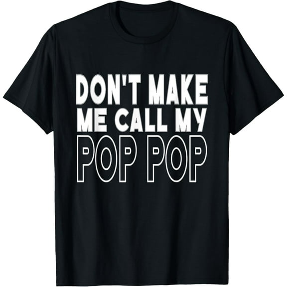 Don't Make Me Call My Pop Pop Toddler Grandpa Fathers Day T-Shirt