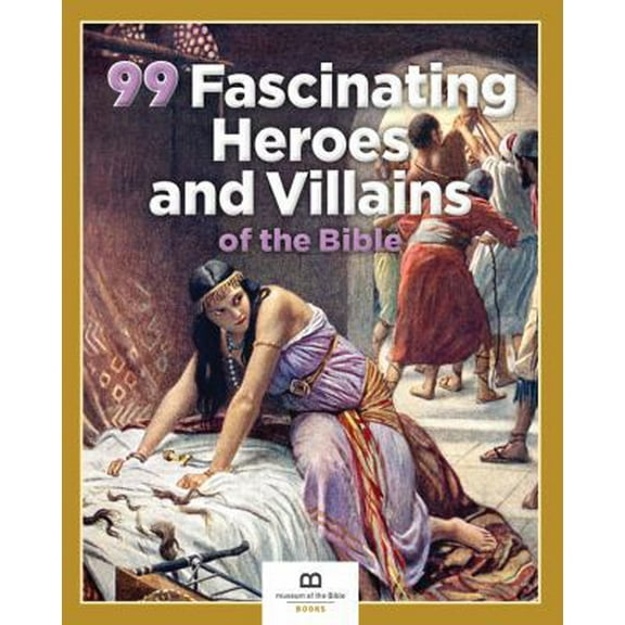 Pre-Owned 99 Fascinating Heroes and Villains of the Bible (Paperback) 1945470364 9781945470363