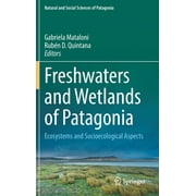 Natural and Social Sciences of Patagonia: Freshwaters and Wetlands of Patagonia: Ecosystems and Socioecological Aspects (Hardcover)