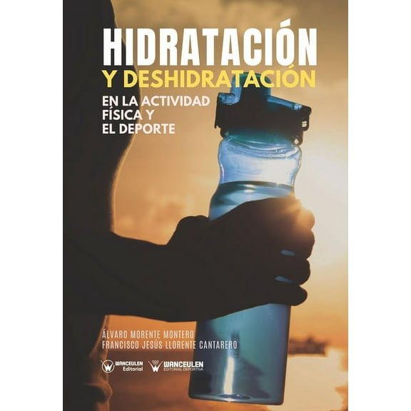 Hidratacin y deshidratacin en la actividad fsica y el deporte (Paperback)