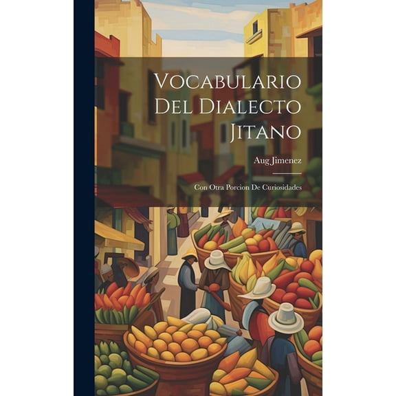 Vocabulario Del Dialecto Jitano : Con Otra Porcion De Curiosidades (Hardcover)
