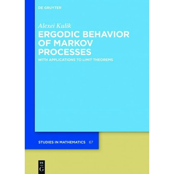 de Gruyter Studies in Mathematics Ergodic Behavior of Markov Processes: With Applications to Limit Theorems, Book 67, (Hardcover)