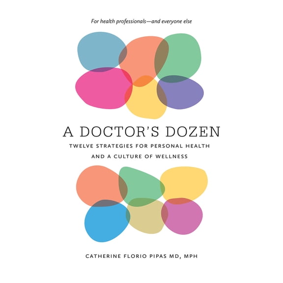 Pre-Owned A Doctor's Dozen: Twelve Strategies for Personal Health and a Culture of Wellness (Paperback) 151260299X 9781512602999