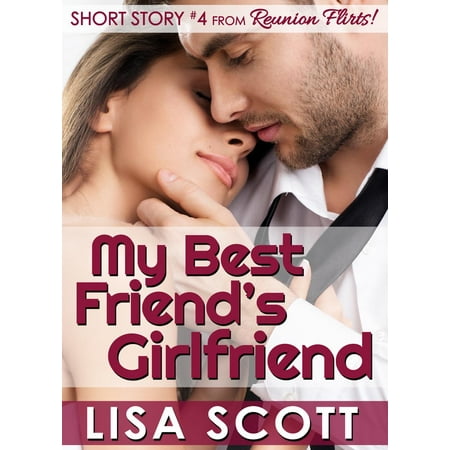My Best Friend's Girlfriend (Short Story #4 from Reunion Flirts!) -