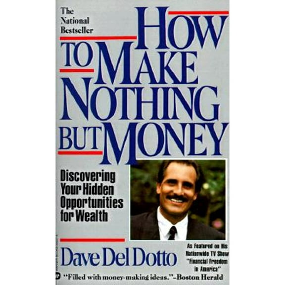 Pre-Owned How to Make Nothing But Money: Discovering Your Hidden Opportunities for Wealth (Paperback) by Dave del Dotto