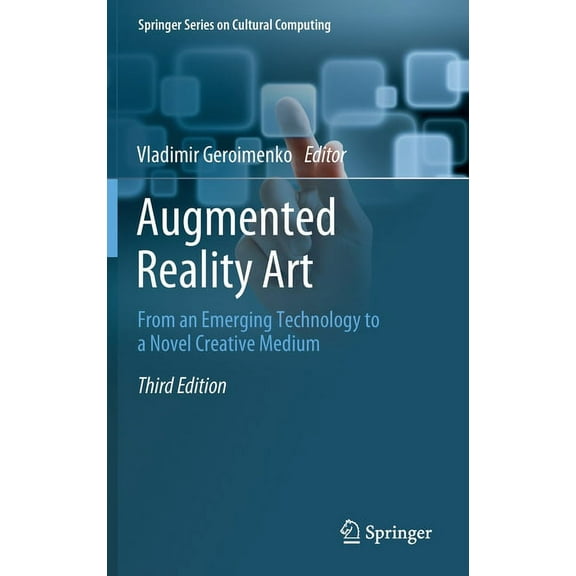 Springer Cultural Computing Augmented Reality Art: From an Emerging Technology to a Novel Creative Medium, (Hardcover)