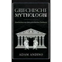 Griechische Mythologie: Geschichten aus dem griechischen Pantheon, (Hardcover)
