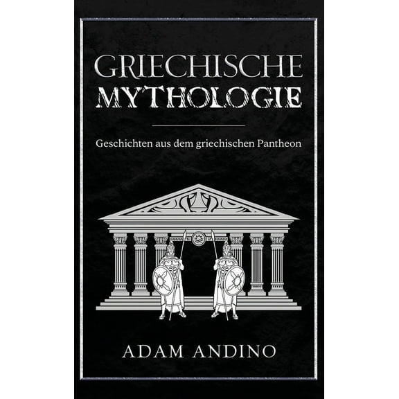 Griechische Mythologie: Geschichten aus dem griechischen Pantheon, (Hardcover)