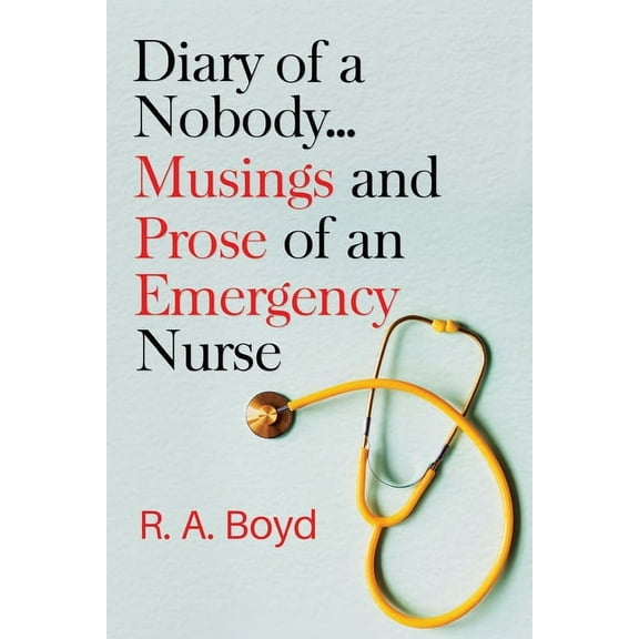 Diary of a Nobody... Musings and Prose of an Emergency Nurse, (Paperback)