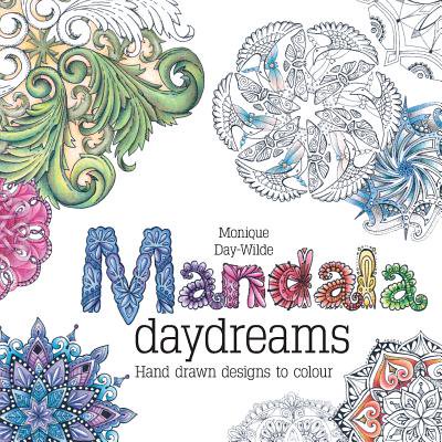 Mandala Daydreams : Hand Drawn Designs to Colour