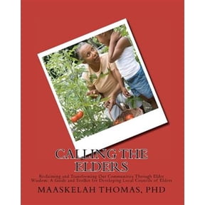 Pre-Owned Calling the Elders : Reclaiming and Transforming Our Communities Through Elder Wisdom: a Guide and Toolkit for Developing Local Councils of Elders