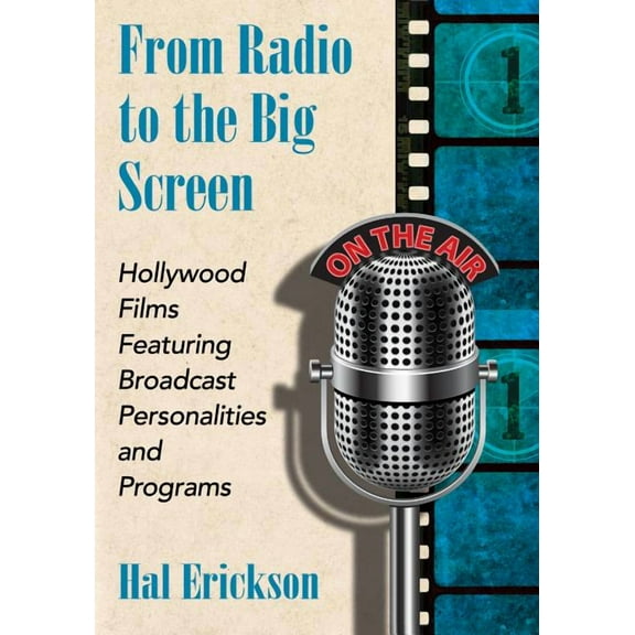 From Radio to the Big Screen: Hollywood Films Featuring Broadcast Personalities and Programs, (Paperback)