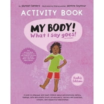 My Body! What I Say Goes! Activity Book Kiah's Edition: Teach children about body safety, safe and unsafe touch, private parts, consent, respect, secrets and surprises (Paperback)