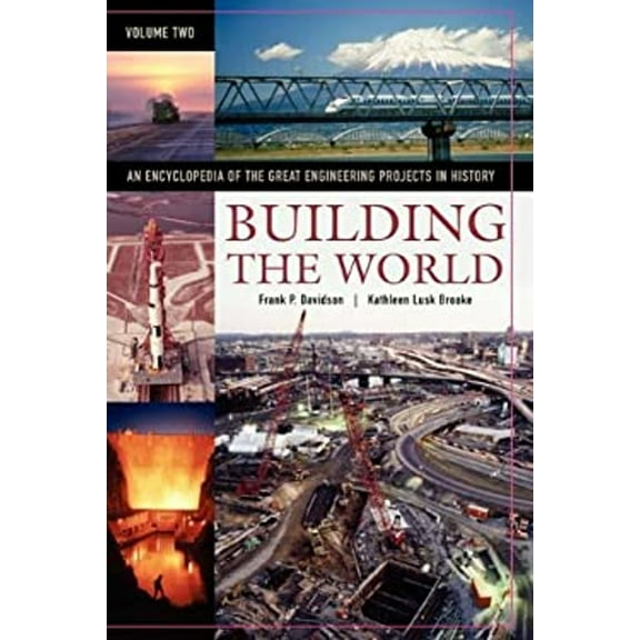 Pre-Owned Building the World: An Encyclopedia of the Great Engineering Projects in History, Volume 2 (Hardcover) 0313333742 9780313333743