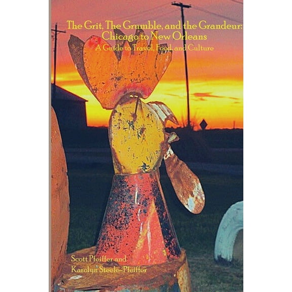 The Grit, the Grumble, and the Grandeur: Chicago to New Orleans, (Paperback)