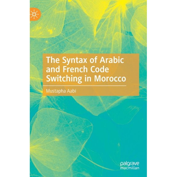 The Syntax of Arabic and French Code Switching in Morocco, (Hardcover)